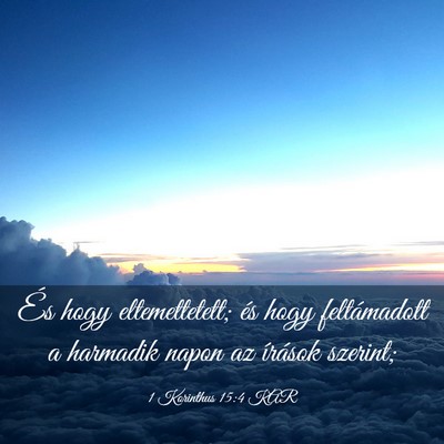 Picture 03 - 1 Korinthus 15:4 KAR - És hogy eltemettetett; és hogy feltámadott a - Bible Verse Picture