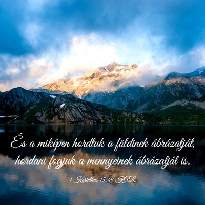 Picture 03 - 1 Korinthus 15:49 KAR - És a miképen hordtuk a földinek ábrázatját, - Bible Verse Picture