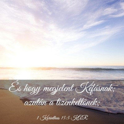 Picture 03 - 1 Korinthus 15:5 KAR - És hogy megjelent Kéfásnak; azután a - Bible Verse Picture