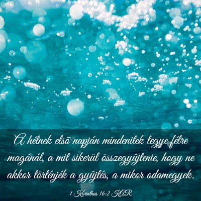 Picture 03 - 1 Korinthus 16:2 KAR - A hétnek elsõ napján mindenitek tegye félre - Bible Verse Picture