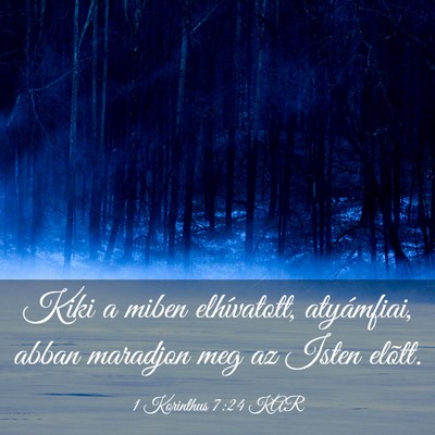 Picture 03 - 1 Korinthus 7:24 KAR - Kiki a miben elhívatott, atyámfiai, abban - Bible Verse Picture