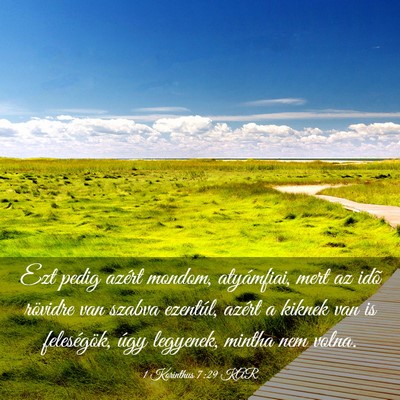 Picture 03 - 1 Korinthus 7:29 KAR - Ezt pedig azért mondom, atyámfiai, mert az idõ - Bible Verse Picture