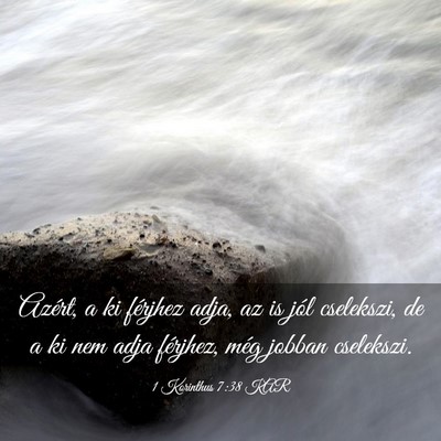 Picture 03 - 1 Korinthus 7:38 KAR - Azért, a ki férjhez adja, az is jól cselekszi, - Bible Verse Picture