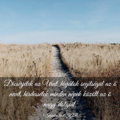 Picture 03 - 1 Krónika 16:8 KAR - Dícsérjétek az Urat, hívjátok segítségül - Bible Verse Picture
