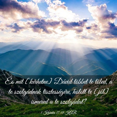 Picture 03 - 1 Krónika 17:18 KAR - És mit [kérhetne] Dávid többet te tõled, a - Bible Verse Picture