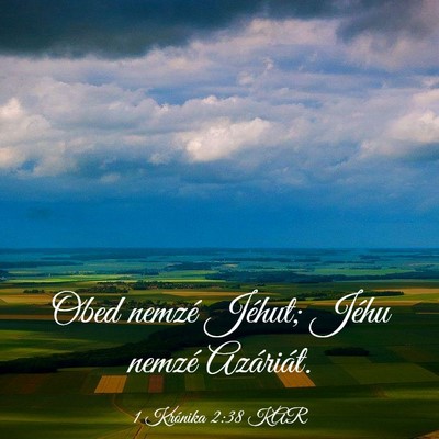 Picture 03 - 1 Krónika 2:38 KAR - Obed nemzé Jéhut; Jéhu nemzé - Bible Verse Picture