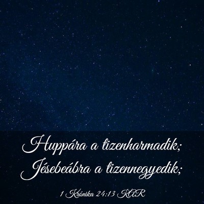 Picture 03 - 1 Krónika 24:13 KAR - Huppára a tizenharmadik; Jésebeábra a - Bible Verse Picture