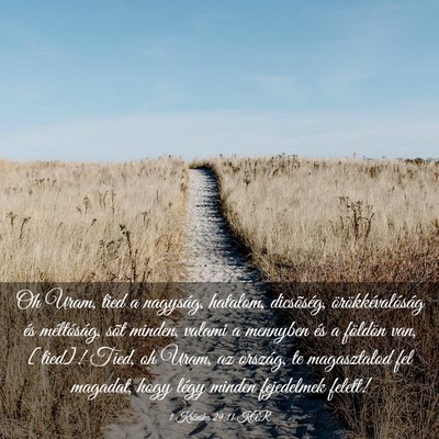 Picture 03 - 1 Krónika 29:11 KAR - Oh Uram, tied a nagyság, hatalom, dicsõség, - Bible Verse Picture