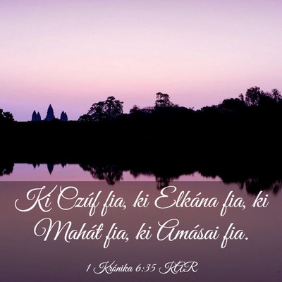 Picture 03 - 1 Krónika 6:35 KAR - Ki Czúf fia, ki Elkána fia, ki Mahát fia, ki - Bible Verse Picture