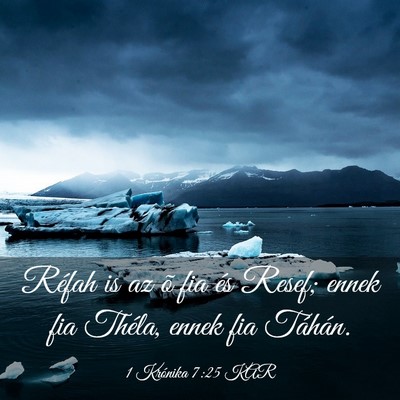 Picture 03 - 1 Krónika 7:25 KAR - Réfah is az õ fia és Resef; ennek fia Théla, - Bible Verse Picture