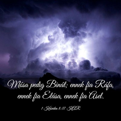 Picture 03 - 1 Krónika 8:37 KAR - Mósa pedig Binát; ennek fia Ráfa, ennek fia - Bible Verse Picture