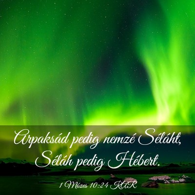 Picture 03 - 1 Mózes 10:24 KAR - Arpaksád pedig nemzé Séláht, Séláh pedig - Bible Verse Picture