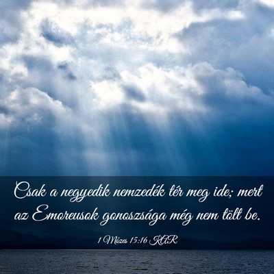 Picture 03 - 1 Mózes 15:16 KAR - Csak a negyedik nemzedék tér meg ide; mert az - Bible Verse Picture