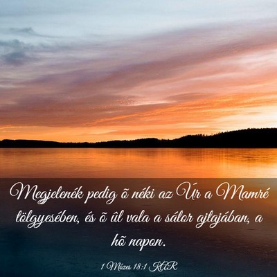 Picture 03 - 1 Mózes 18:1 KAR - Megjelenék pedig õ néki az Úr a Mamré - Bible Verse Picture