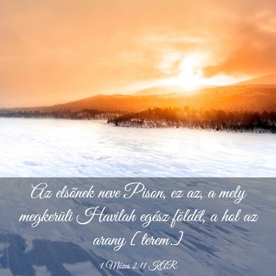 Picture 03 - 1 Mózes 2:11 KAR - Az elsõnek neve Pison, ez az, a mely megkerüli - Bible Verse Picture