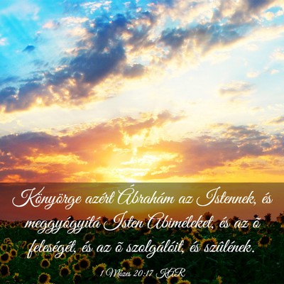 Picture 03 - 1 Mózes 20:17 KAR - Könyörge azért Ábrahám az Istennek, és - Bible Verse Picture