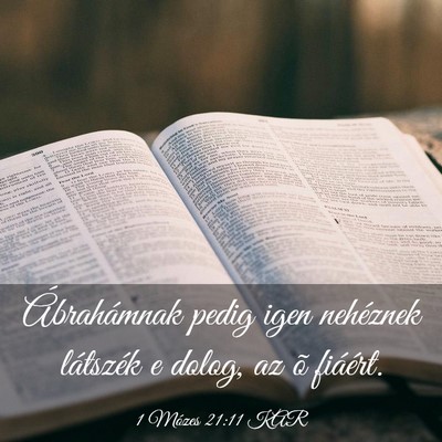 Picture 03 - 1 Mózes 21:11 KAR - Ábrahámnak pedig igen nehéznek látszék e - Bible Verse Picture