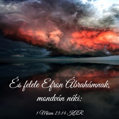 Picture 03 - 1 Mózes 23:14 KAR - És felele Efron Ábrahámnak, mondván - Bible Verse Picture