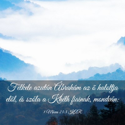 Picture 03 - 1 Mózes 23:3 KAR - Felkele azután Ábrahám az õ halottja elõl, - Bible Verse Picture