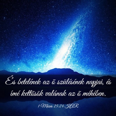 Picture 03 - 1 Mózes 25:24 KAR - És betelének az õ szülésének napjai, és - Bible Verse Picture