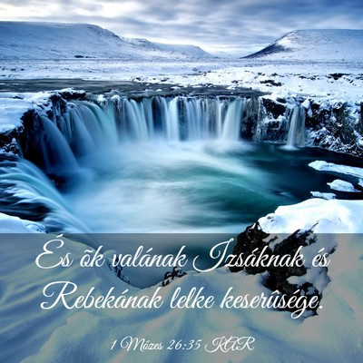 Picture 03 - 1 Mózes 26:35 KAR - És õk valának Izsáknak és Rebekának lelke - Bible Verse Picture