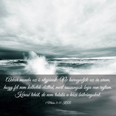 Picture 03 - 1 Mózes 31:35 KAR - Akkor monda az õ atyjának: Ne haragudjék az - Bible Verse Picture