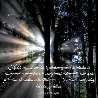 Picture 03 - 1 Mózes 32:10 KAR - Kisebb vagyok minden te jótéteményednél és - Bible Verse Picture