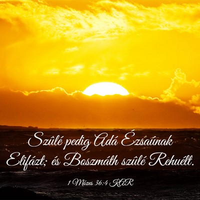 Picture 03 - 1 Mózes 36:4 KAR - Szûlé pedig Adá Ézsaúnak Elifázt; és - Bible Verse Picture