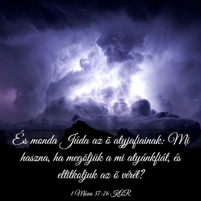 Picture 03 - 1 Mózes 37:26 KAR - És monda Júda az õ atyjafiainak: Mi haszna, ha - Bible Verse Picture