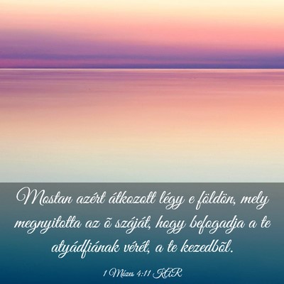 Picture 03 - 1 Mózes 4:11 KAR - Mostan azért átkozott légy e földön, mely - Bible Verse Picture