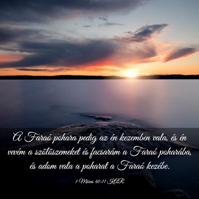 Picture 03 - 1 Mózes 40:11 KAR - A Faraó pohara pedig az én kezemben vala, és - Bible Verse Picture