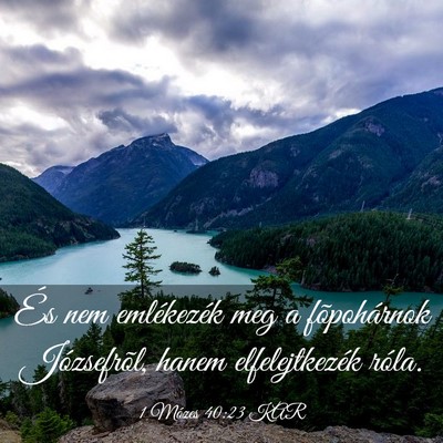 Picture 03 - 1 Mózes 40:23 KAR - És nem emlékezék meg a fõpohárnok - Bible Verse Picture