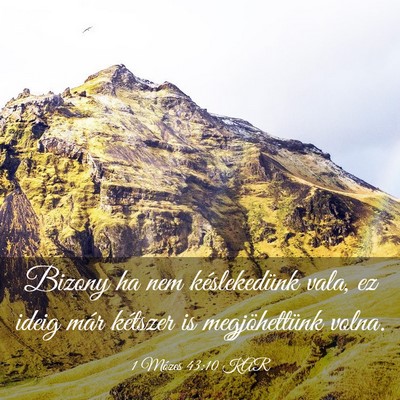 Picture 03 - 1 Mózes 43:10 KAR - Bizony ha nem késlekedünk vala, ez ideig már - Bible Verse Picture