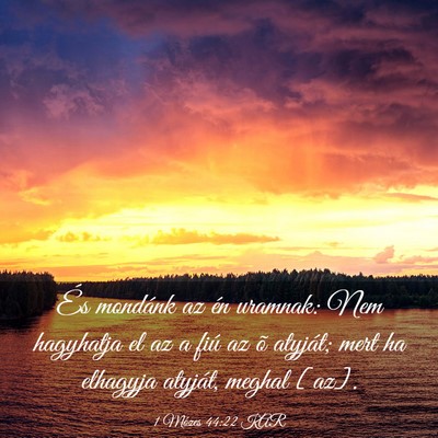 Picture 03 - 1 Mózes 44:22 KAR - És mondánk az én uramnak: Nem hagyhatja el az - Bible Verse Picture