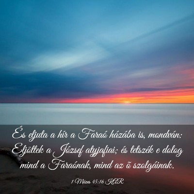 Picture 03 - 1 Mózes 45:16 KAR - És eljuta a hír a Faraó házába is, mondván: - Bible Verse Picture