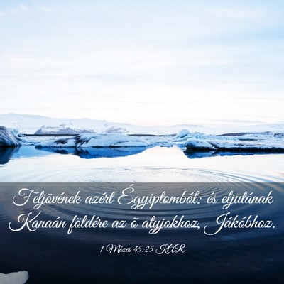 Picture 03 - 1 Mózes 45:25 KAR - Feljövének azért Égyiptomból: és eljutának - Bible Verse Picture