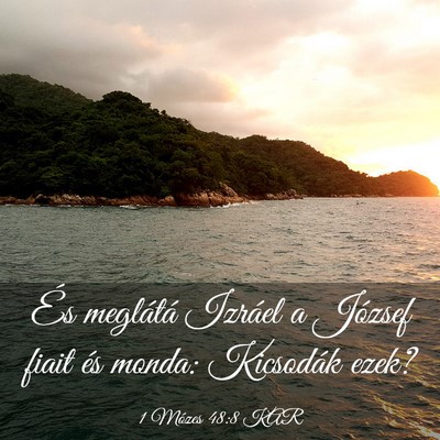 Picture 03 - 1 Mózes 48:8 KAR - És meglátá Izráel a József fiait és monda: - Bible Verse Picture