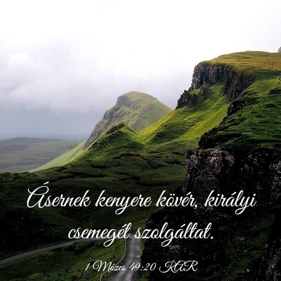 Picture 03 - 1 Mózes 49:20 KAR - Ásernek kenyere kövér, királyi csemegét - Bible Verse Picture