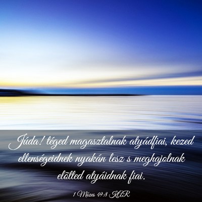 Picture 03 - 1 Mózes 49:8 KAR - Júda! téged magasztalnak atyádfiai, kezed - Bible Verse Picture