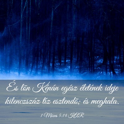 Picture 03 - 1 Mózes 5:14 KAR - És lõn Kénán egész életének ideje - Bible Verse Picture