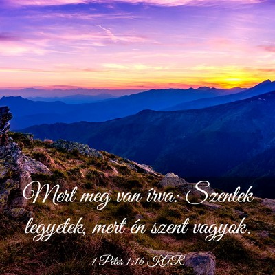 Picture 03 - 1 Péter 1:16 KAR - Mert meg van írva: Szentek legyetek, mert én - Bible Verse Picture