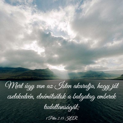 Picture 03 - 1 Péter 2:15 KAR - Mert úgy van az Isten akaratja, hogy jót - Bible Verse Picture