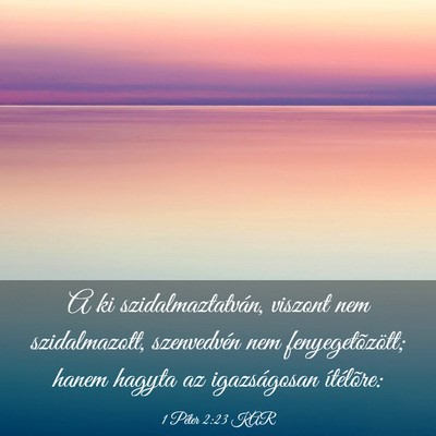 Picture 03 - 1 Péter 2:23 KAR - A ki szidalmaztatván, viszont nem szidalmazott, - Bible Verse Picture