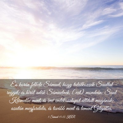 Picture 03 - 1 Sámuel 15:12 KAR - És korán felkele Sámuel, hogy találkozzék - Bible Verse Picture