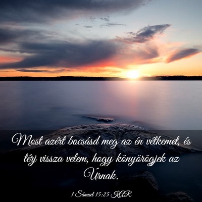 Picture 03 - 1 Sámuel 15:25 KAR - Most azért bocsásd meg az én vétkemet, és - Bible Verse Picture