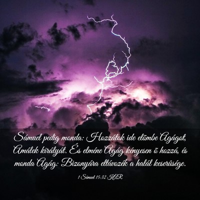 Picture 03 - 1 Sámuel 15:32 KAR - Sámuel pedig monda: Hozzátok ide elõmbe - Bible Verse Picture
