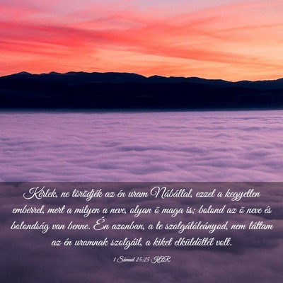 Picture 03 - 1 Sámuel 25:25 KAR - Kérlek, ne törõdjék az én uram Nábállal, - Bible Verse Picture