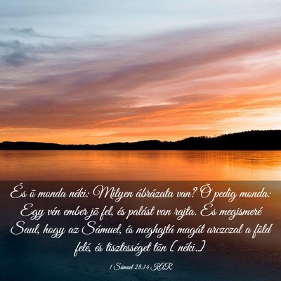 Picture 03 - 1 Sámuel 28:14 KAR - És õ monda néki: Milyen ábrázata van? Õ - Bible Verse Picture