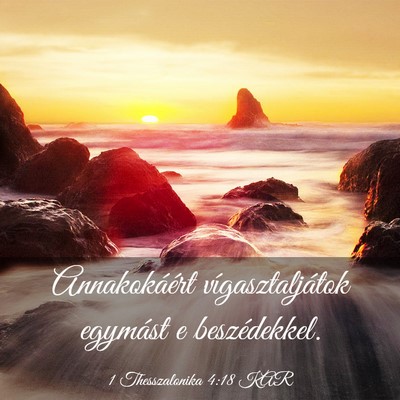 Picture 03 - 1 Thesszalonika 4:18 KAR - Annakokáért vígasztaljátok egymást e - Bible Verse Picture