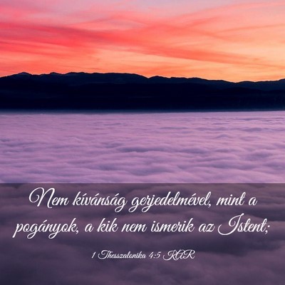 Picture 03 - 1 Thesszalonika 4:5 KAR - Nem kívánság gerjedelmével, mint a pogányok, - Bible Verse Picture